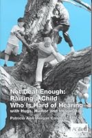 Not Deaf Enough : Raising a Child Who Is Hard of Hearing With Hugs and Humor 0882002015 Book Cover
