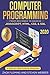 Computer Programming: From Beginner to BadassJavaScript, HTML, CSS, & SQL: A Step-by-Step Guide for Beginners 2019