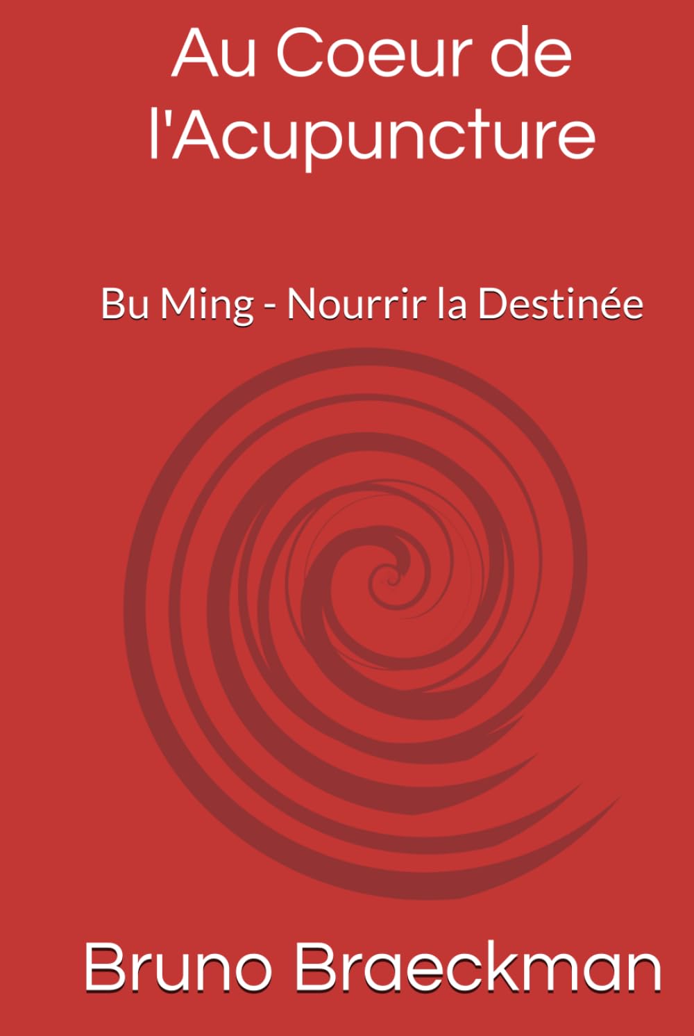 Au Coeur de l'Acupuncture, version professionnelle.: Bu Ming - Nourrir la Destinée