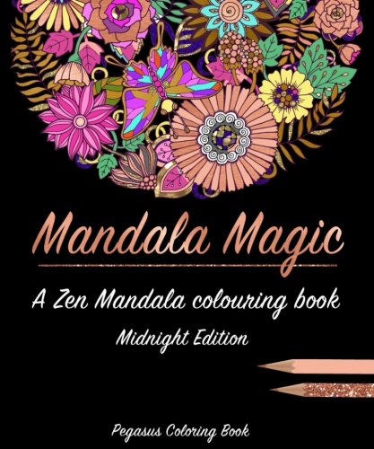 Adult colouring books: Mandala Magic a zen mandala colouring book (midnight edition, best colouring books for adults, mandala colouring book, stress less book, stress colouring book)