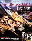 The Middle Eastern Kitchen: A Book Of Essential Ingredients With Over 150 Authentic Recipes
