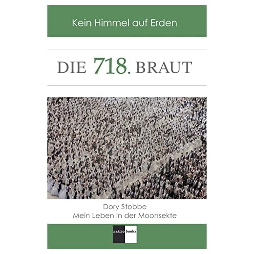 Die 718. Braut: Kein Himmel auf Erden – Mein Leben in der Moonsekte