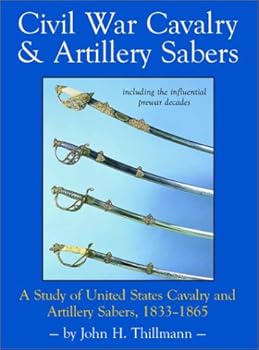Hardcover Civil War Cavalry and Artillery Sabers: A Study of United States Cavalry and Artillery Sabers, 1833-1865 Book