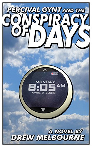 Percival Gynt and the Conspiracy of Days by [Drew Melbourne]