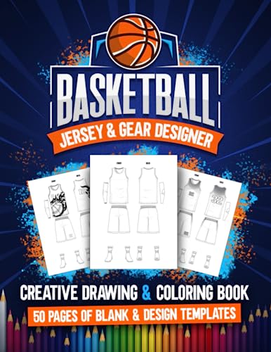 Basketball Jersey & Gear Designer - Creative Drawing & Coloring Book: 50 Pages Of Blank & Design Templates