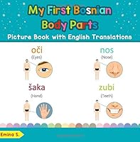 My First Bosnian Body Parts Picture Book with English Translations: Bilingual Early Learning & Easy Teaching Bosnian Books for Kids (Teach & Learn ... for Children) (Volume 7) 1724601008 Book Cover