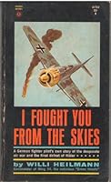 I Fought You from the Skies - a German Fighter Pilot's Story B000J6AMNK Book Cover