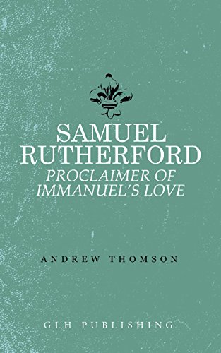 Samuel Rutherford: Proclaimer of Immanuel's Love
