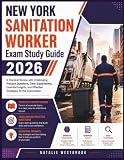 NEW YORK SANITATION WORKER Exam Study Guide 2026: A Practical Review with Challenging Practice Questions, Clear Explanations, Essential Insights, and Effective Strategies for the Examination