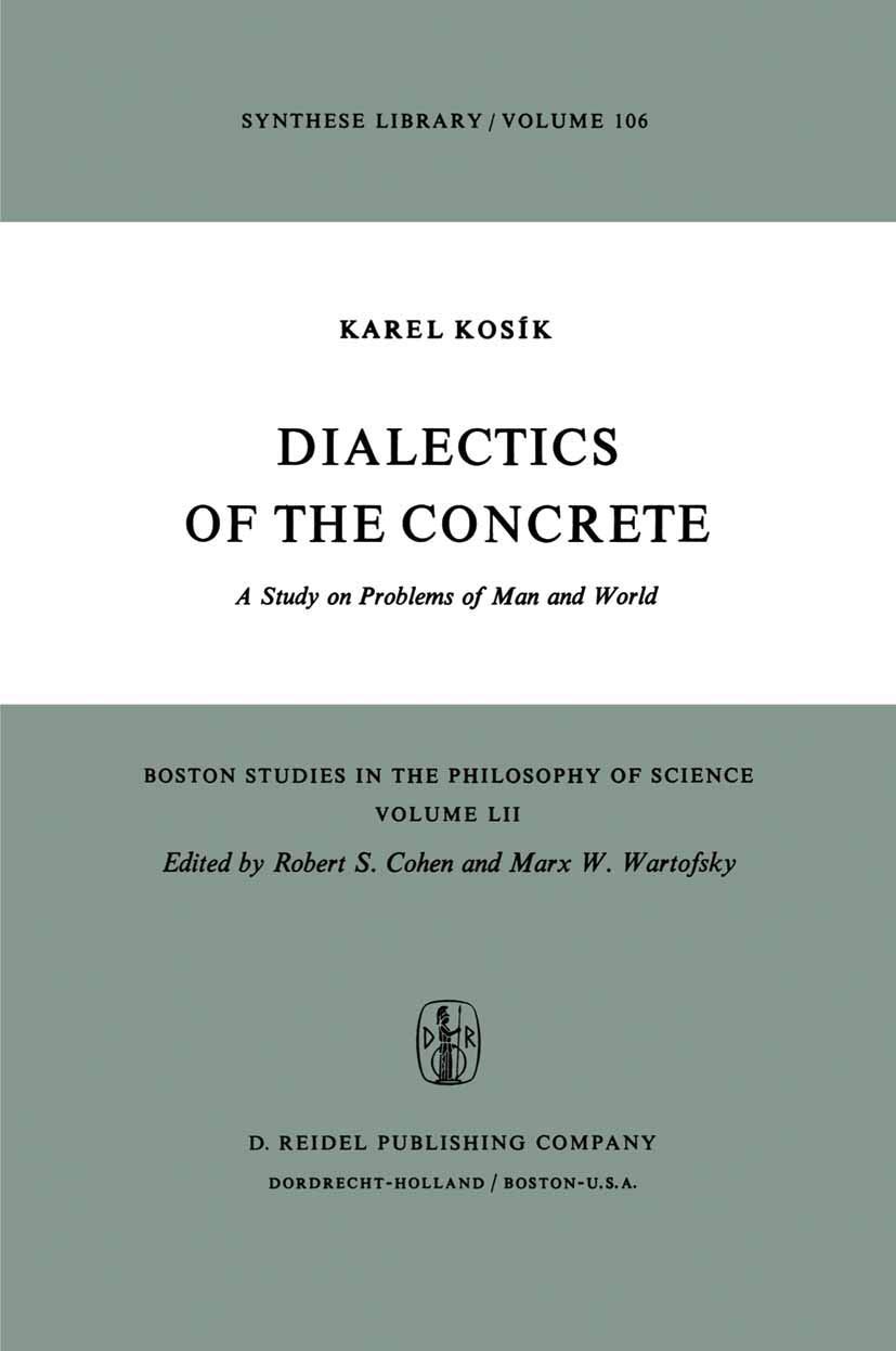 Dialectics of the Concrete: A Study on Problems of Man and World (Boston Studies in the Philosophy and History of Science)