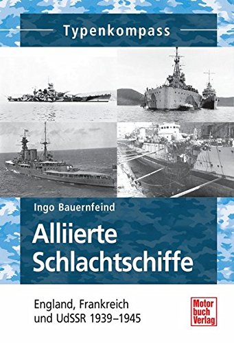 Alliierte Schlachtschiffe: England, Frankreich und UdSSR 1939-1945 (Typenkompass) Alliierte Schlachtschiffe: England, Frankreich und UdSSR 1939-1945 (Typenkompass)