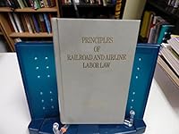 Principles of Railroad and Airline Labor Law B001LNWE0E Book Cover