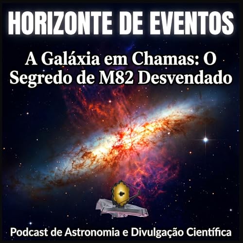 Horizonte de Eventos - Epis&oacute;dio 86 - Uma Gal&aacute;xia Em Chamas