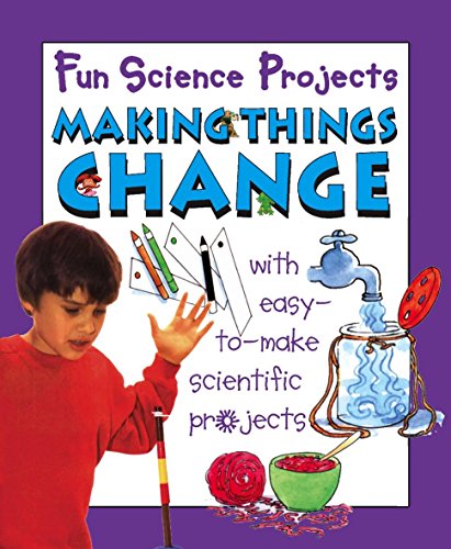 Fun Science Projects: Making Things Change