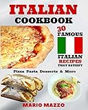 Italian Cookbook: Famous Italian Recipes That Satisfy: Baking, Pizza, Pasta, Lasagna, Chicken Parmesan, Meatballs, Desserts, Cannoli, Tiramisu, Gelato & More (2017 First Edition (8x10) Size)