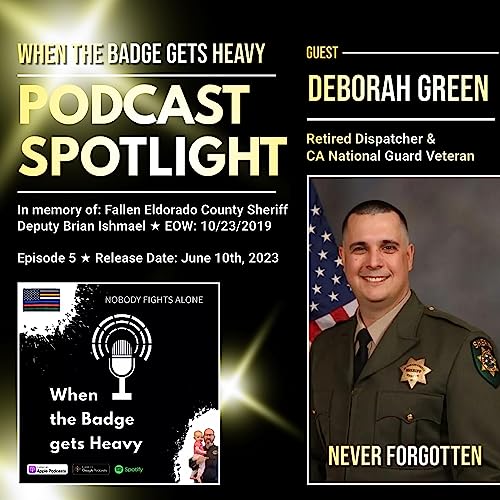 Episode 5 with Deborah Green in memory of Fallen Eldorado County Sheriff Deputy Brian &rdquo;Ish&rdquo; Ishmael