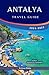 ANTALYA TRAVEL GUIDE 2024-2025: Discover the Gems of the Turkish Riviera: Insider Tips, Itineraries, and Local Secrets for the Perfect Antalya Adventure