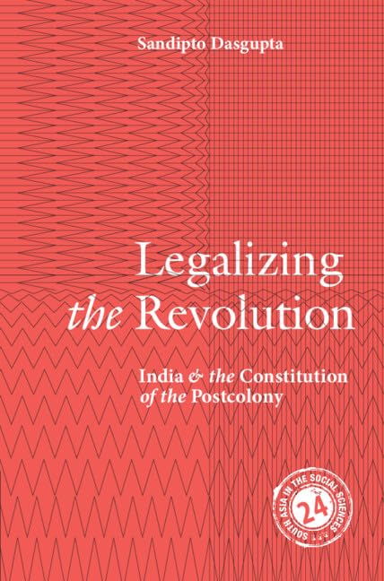 Buy Legalizing the Revolution: India and the Constitution of the Postcolony: 23 (South Asia in the Social Sciences, 24) — BookShops.in