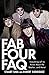 Fab Four FAQ: Everything Left to Know About the Beatles . and More! (Faq Series)