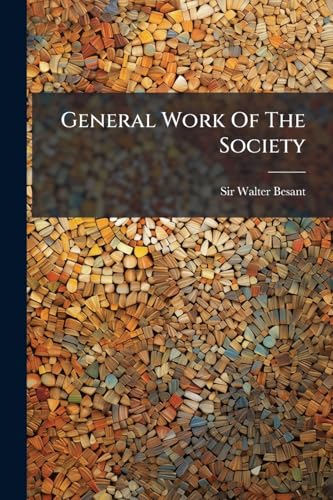 General Work Of The Society: A Lecture Delivered For The Palestine Exploration Fund