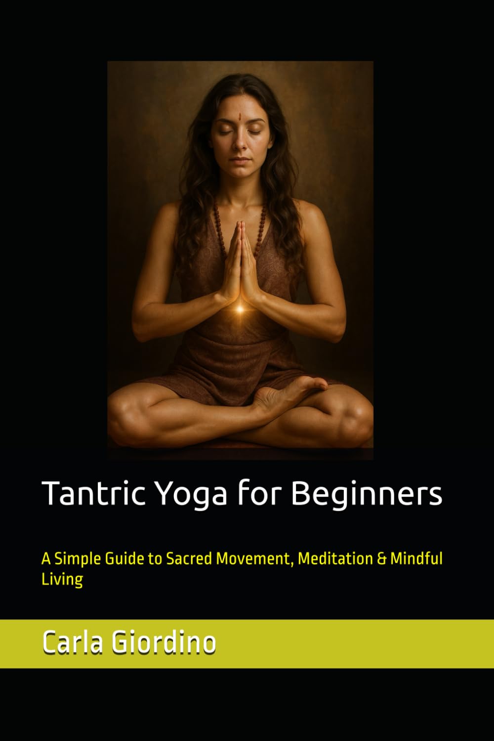 Tantric Yoga for Beginners: A Simple Guide to Sacred Movement, Meditation & Mindful Living