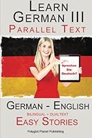 Learn German III - Parallel Text - Easy Stories (German - English) Bilingual - Dual Language (Learn German with Parallel Text) (Volume 3) 1511801484 Book Cover