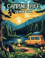 Camping Coloring Book: Enjoy Happy and Relaxing Campsite Scenes, Singing Together Around the Fire, Fishing, Setting up Tents, Designed for Adult and Kids Colorists B0DZP699L5 Book Cover