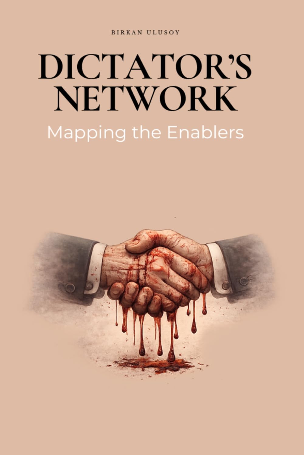Dictator's Network: Inside the Web of Enablers Behind Authoritarian Rule