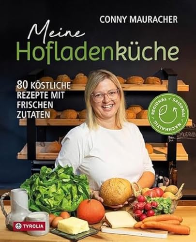 Meine Hofladenküche: 70 köstliche Rezepte mit frischen Zutaten. Regional – Saisonal – Nachhaltig. Vom Feld frisch auf den Tisch. Mit Erntekalender, Tipps zur Einkaufsplanung und Vorratshaltung