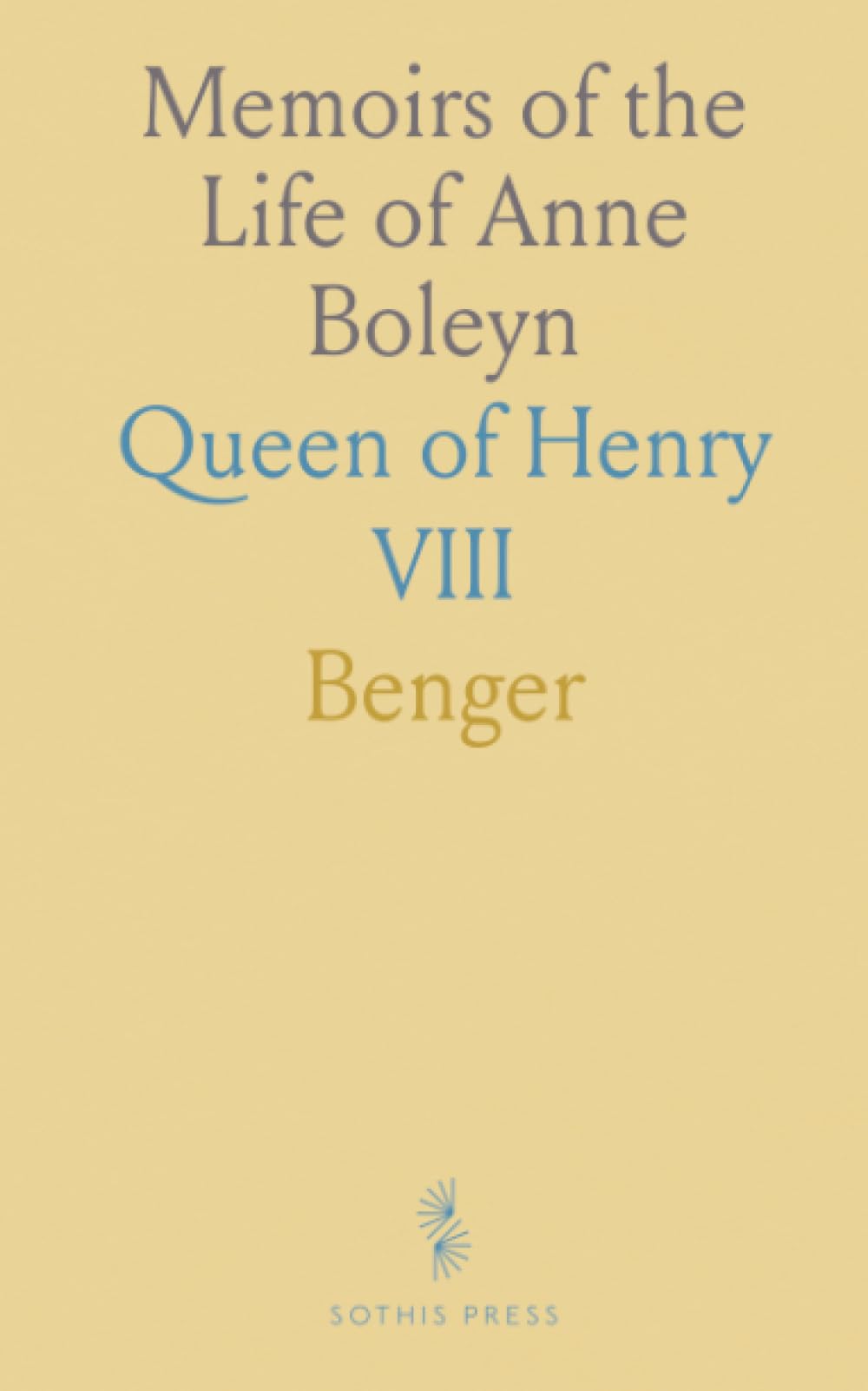 Memoirs of the Life of Anne Boleyn: Queen of Henry VIII