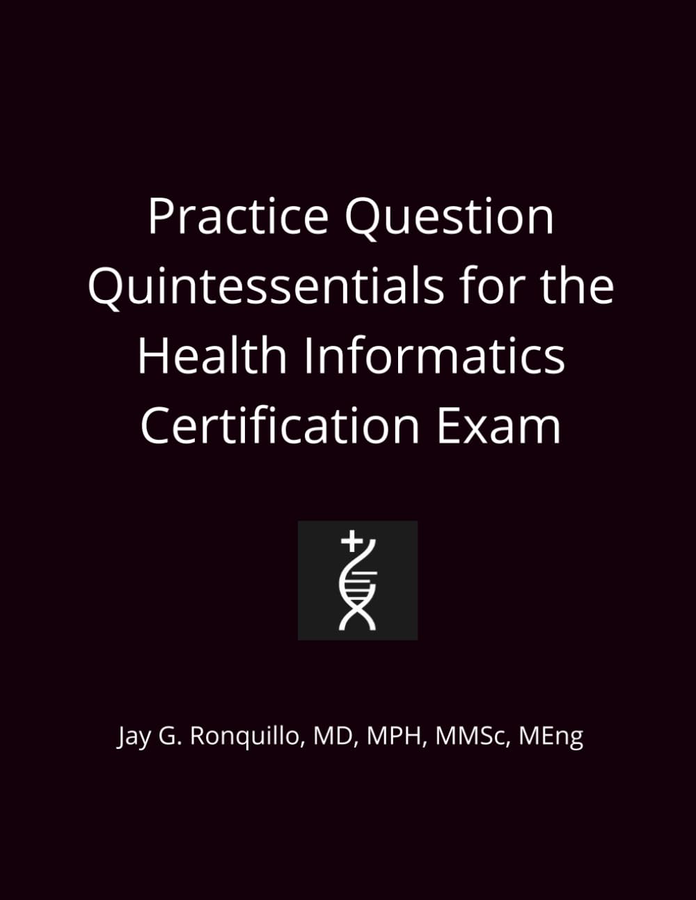 Practice Question Quintessentials for the Health Informatics Certification Exam