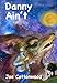 Danny Ain't (Scholastic Hardcover)