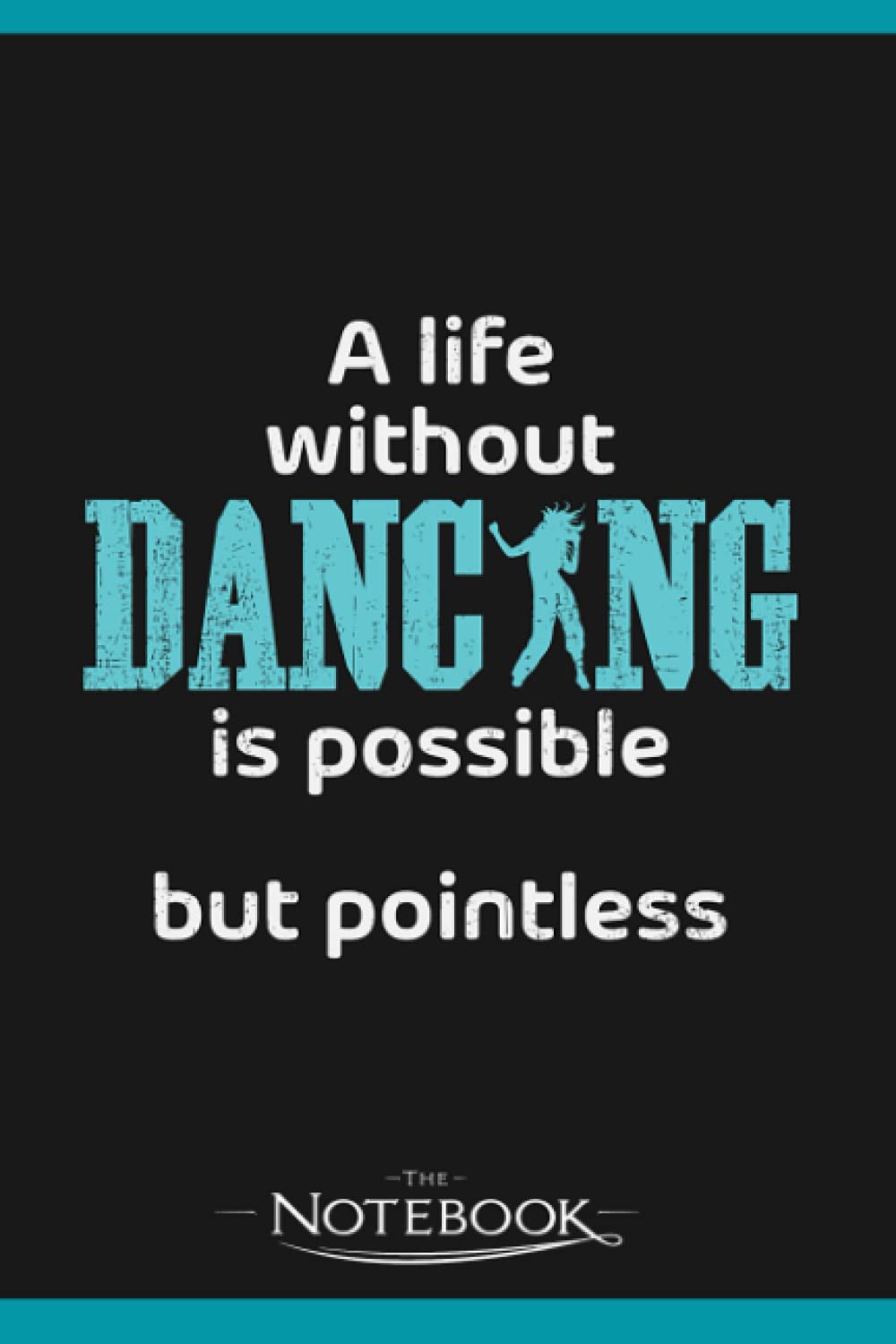 Dancing Funny Quote Dancer Dance Class Sports Notebook: Perfect Gifts Daily Journal 120 Pages 6x9| Notebook, Note Pad, Notes, Planner, To-Do List