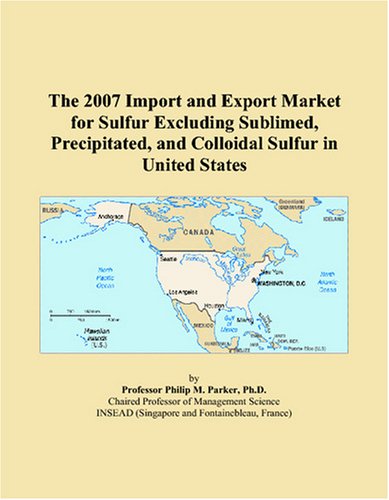 The 2007 Import and Export Market for Sulfur Excluding Sublimed, Precipitated, and Colloidal Sulfur in United States