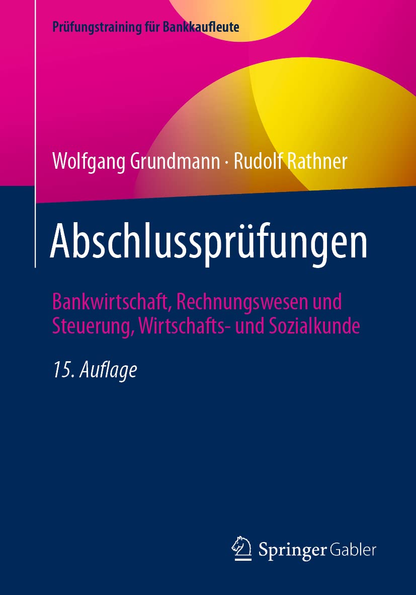 Abschlussprüfungen: Bankwirtschaft, Rechnungswesen und Steuerung, Wirtschafts- und Sozialkunde (Prüfungstraining für Bankkaufleute)