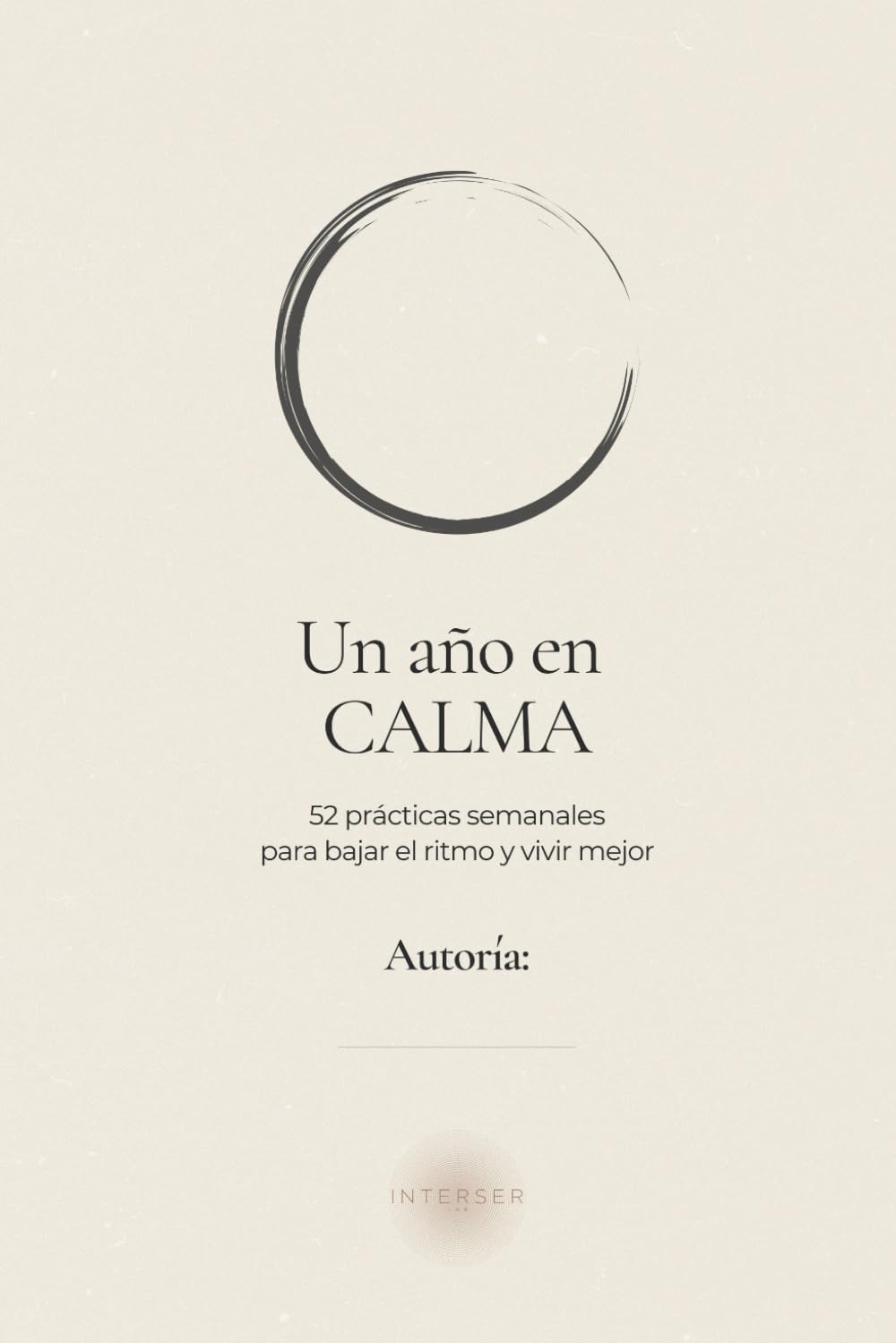 Un año en calma: 52 prácticas semanales para bajar el ritmo y vivir mejor