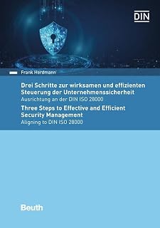Drei Schritte zur wirksamen und effizienten Steuerung der Unternehmenssicherheit: Ausrichtung an der DIN ISO 28000 (DIN Media Praxis)