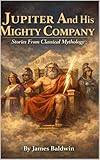 jupiter lisboa hotel  JUPITER AND HIS MIGHTY COMPANY: Stories from Classical Mythology Retold for Modern Readers  Illustrated (English Edition)
