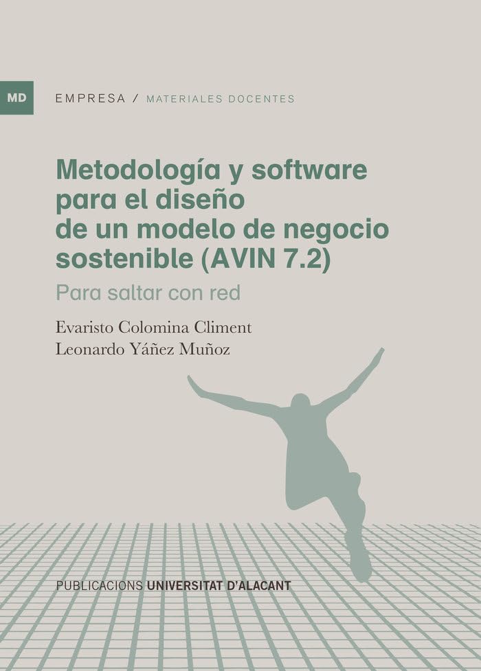Metodología y software para el diseño de un modelo de negocio sostenible (AVIN 7.2): Para saltar con red (Materiales docentes)
