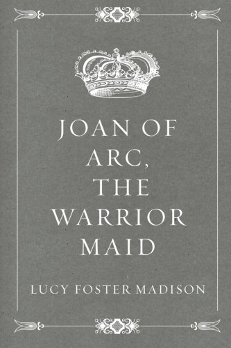 Joan of Arc, the Warrior Maid 1530200962 Book Cover