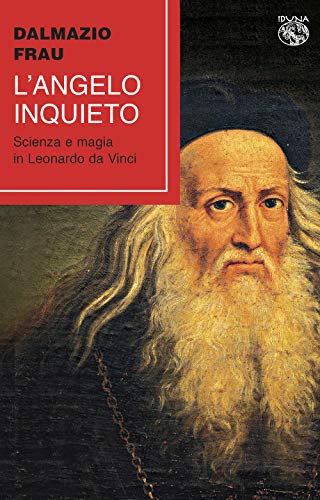 9788885711747 L'angelo inquieto. Scienza e magia in Leonardo da Vinci