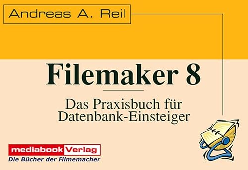 Preisvergleich Produktbild Filemaker 8: Das Praxisbuch für Datenbank-Einsteiger