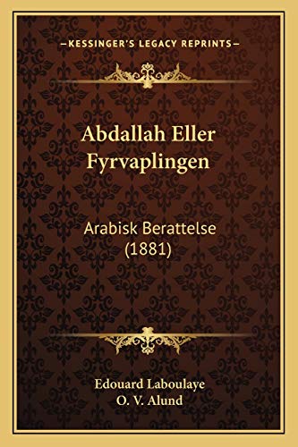 Abdallah Eller Fyrvaplingen: Arabisk Berattelse (1881) (Swedish Edition)