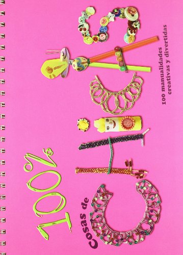 100 % cosas de chicas: 100 manualidades creativas y divertidas (Actividades y destrezas) 100 % cosas de chicas: 100 manualidades creativas y divertidas (Actividades y destrezas)