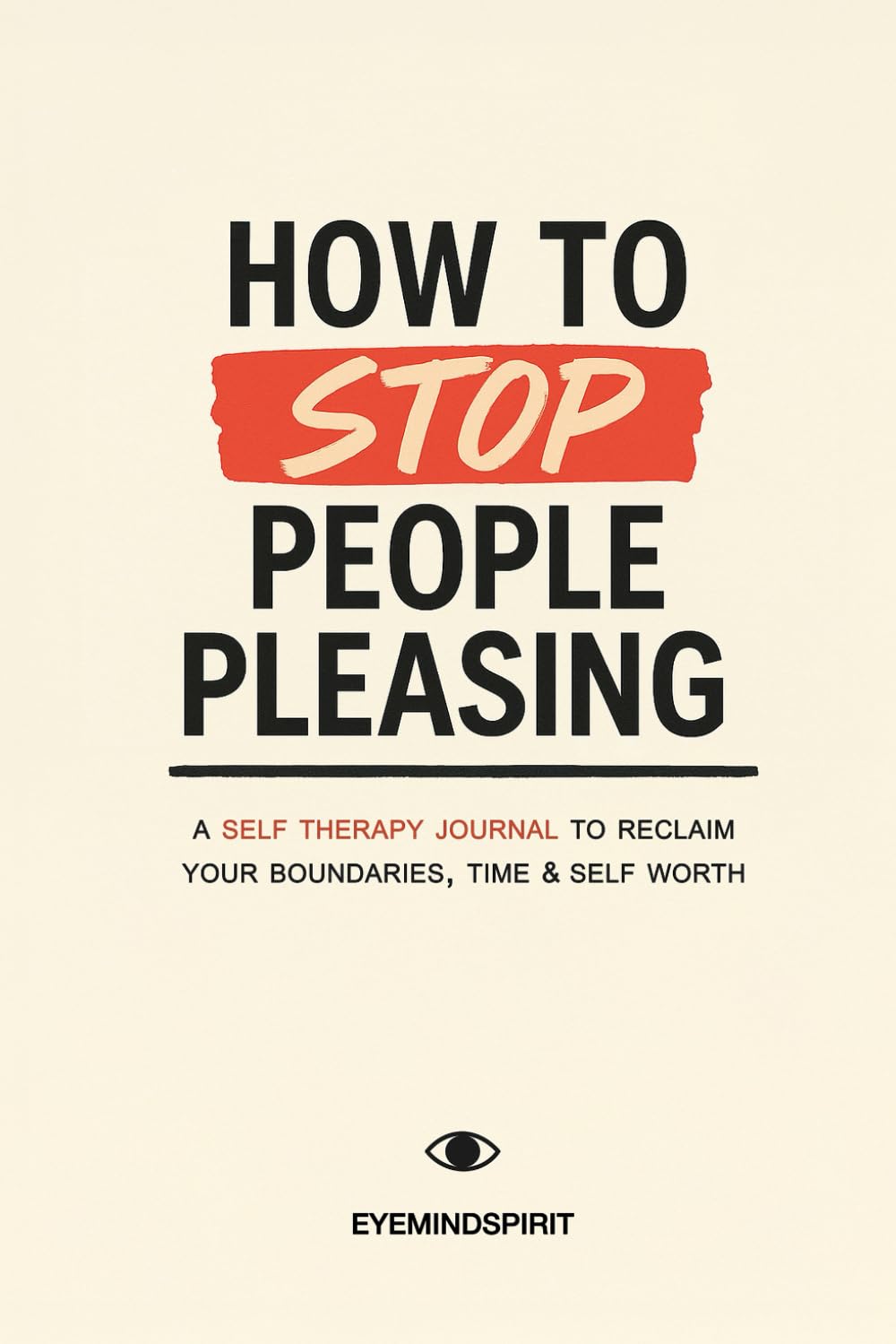 How To Stop People Pleasing: A Self Therapy Journal To Reclaim Your Boundaries, Time & Self Worth