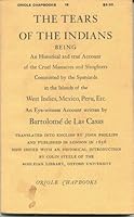 The Tears of the Indians, being An Historical and true Account of the Cruel Massacres and Slaughters Committed by the Spaniards in the Islands of the West Indies, Mexico, Peru, Etc. B001TO2YGE Book Cover
