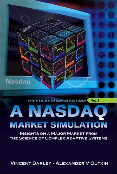 NASDAQ MARKET SIMULATION, A: INSIGHTS ON A MAJOR MARKET FROM THE SCIENCE OF COMPLEX ADAPTIVE SYSTEMS (Complex Systems and Interdisciplinary Science)