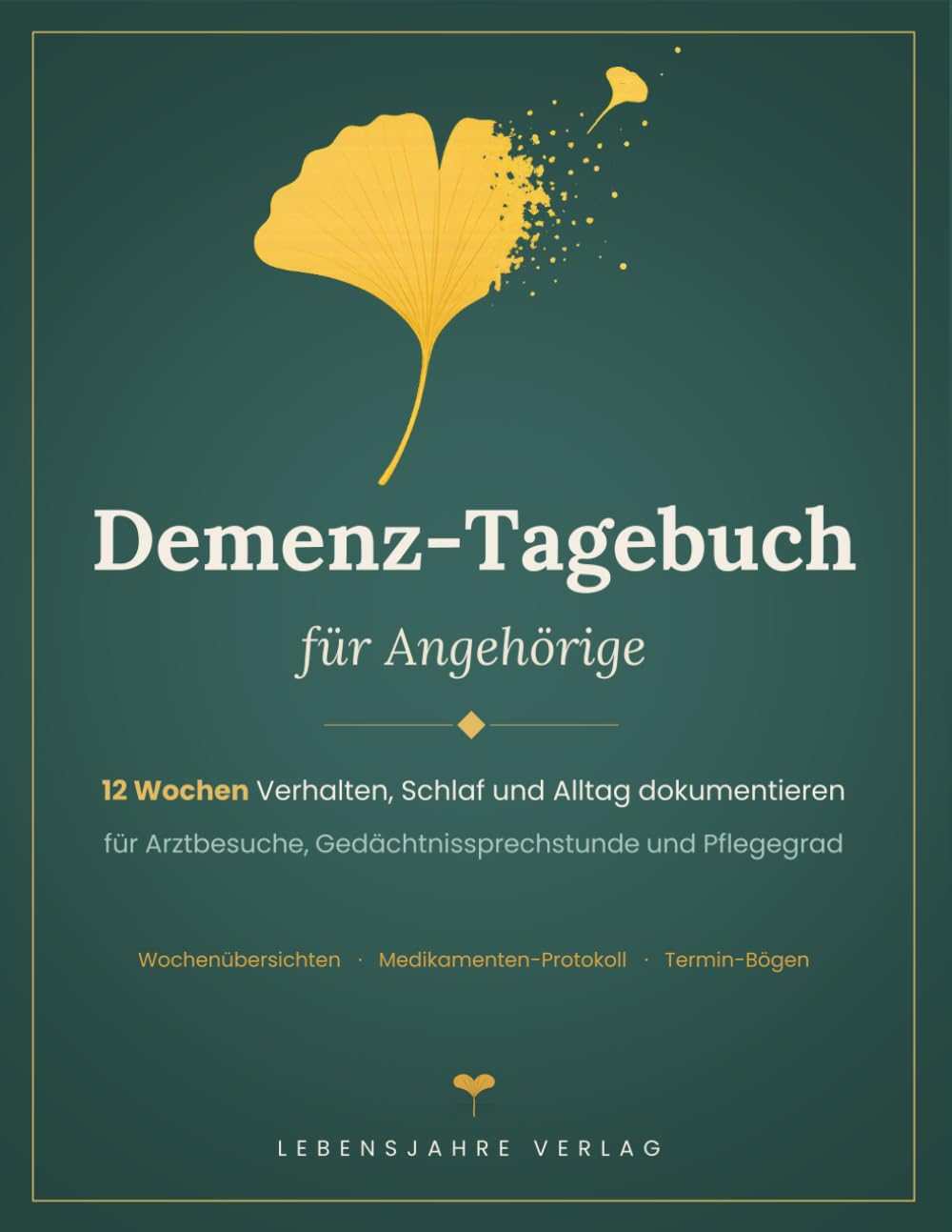 Demenz-Tagebuch für Angehörige: Verhalten, Schlaf und Alltag strukturiert dokumentieren – der 12-Wochen-Begleiter für Arztbesuche, ... mit Medikamenten-Protokoll und Termin-Bögen