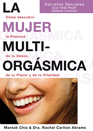 La mujer multiorgásmica: Cómo descubrir la plenitud de tu deseo, de tu placer y de tu vitalidad [Lingua spagnola]