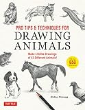 Pro Tips & Techniques for Drawing Animals: Make Lifelike Drawings of 63 Different Animals! (Over 650 illustrations)